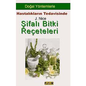 ŞİFALI BITKI REÇETELERİ DOĞAL YÖNTEMLERLE HASTALIKLARIN TEDAVISINDE - J. NICE