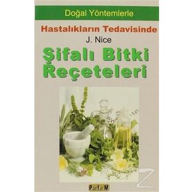 ŞİFALI BITKI REÇETELERİ DOĞAL YÖNTEMLERLE HASTALIKLARIN TEDAVISINDE - J. NICE