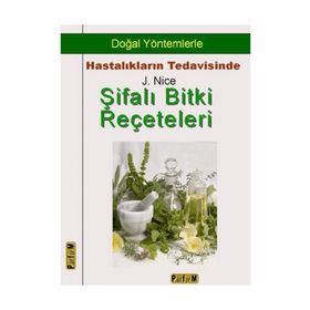 ŞİFALI BITKI REÇETELERİ DOĞAL YÖNTEMLERLE HASTALIKLARIN TEDAVISINDE - J. NICE