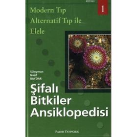 ŞIFALI BITKILER ANSIKLOPEDISI - 1 MODERN TIP ALTERNATIF TIP ILE ELELE - SÜLEYMAN NAZIF BAYDAR