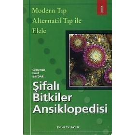 ŞIFALI BITKILER ANSIKLOPEDISI - 1 MODERN TIP ALTERNATIF TIP ILE ELELE - SÜLEYMAN NAZIF BAYDAR