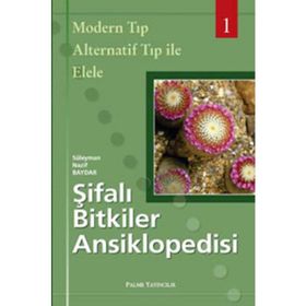 ŞIFALI BITKILER ANSIKLOPEDISI - 1 MODERN TIP ALTERNATIF TIP ILE ELELE - SÜLEYMAN NAZIF BAYDAR
