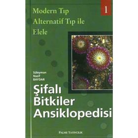 ŞIFALI BITKILER ANSIKLOPEDISI - 1 MODERN TIP ALTERNATIF TIP ILE ELELE - SÜLEYMAN NAZIF BAYDAR