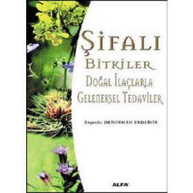 ŞİFALI BITKILER DOĞAL İLAÇLARLA GELENEKSEL TEDAVILER - AYŞEGÜL DEMIRHAN ERDEMIR (ISBN:9789753168205)
