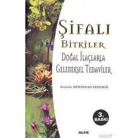 ŞİFALI BITKILER DOĞAL İLAÇLARLA GELENEKSEL TEDAVILER - AYŞEGÜL DEMIRHAN ERDEMIR (ISBN:9789753168205)