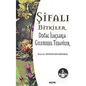 ŞİFALI BITKILER DOĞAL İLAÇLARLA GELENEKSEL TEDAVILER - AYŞEGÜL DEMIRHAN ERDEMIR (ISBN:9789753168205)