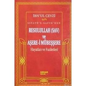 SIFATÜ'S- SAFVE'DEN RESULULLAH (SAV) VE AŞERE-I MÜBEŞŞERE HAYATLARI VE FAZILETLERI - İBNÜ´L KAYYIM EL-CEVZIYYE