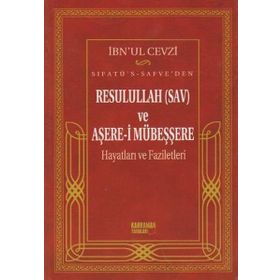 SIFATÜ'S- SAFVE'DEN RESULULLAH (SAV) VE AŞERE-I MÜBEŞŞERE HAYATLARI VE FAZILETLERI - İBNÜ´L KAYYIM EL-CEVZIYYE