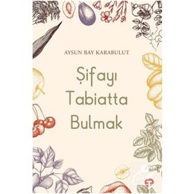 Şifayı Tabiatta Bulmak - Aysun Bay Karabulut