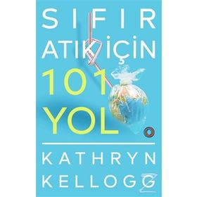 Sıfır Atık İçin 101 Yol - Kathryn Kellogg