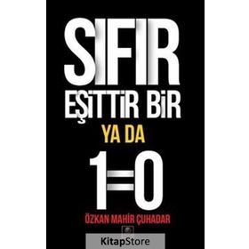 Sıfır Eşittir Bir Ya Da 1=0 - Özkan Mahir Çuhadar