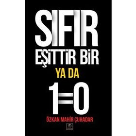 Sıfır Eşittir Bir Ya Da 1=0 - Özkan Mahir Çuhadar