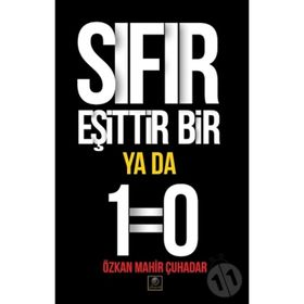 Sıfır Eşittir Bir Ya Da 1=0 - Özkan Mahir Çuhadar
