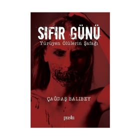 Sıfır Günü Yürüyen Ölülerin Şafağı - Çağdaş Balıbey