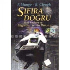 SIFIRA DOĞRU VERI SUÇLARI VE BILGISAYAR DÜNYASI - PAUL MUNGO, B.CLOUGH
