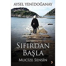 Sıfırdan Başla Mucize Sensin - Aysel Yenidoğanay