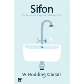 Sifonsu Tesisatçısı Uygarlığı Nasıl Kurtardı - W. Hodding Carter