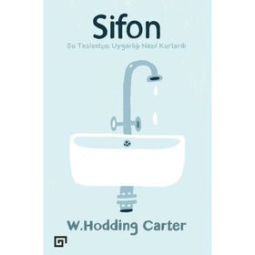 Sifonsu Tesisatçısı Uygarlığı Nasıl Kurtardı - W. Hodding Carter