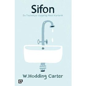 Sifonsu Tesisatçısı Uygarlığı Nasıl Kurtardı - W. Hodding Carter