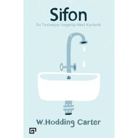 Sifonsu Tesisatçısı Uygarlığı Nasıl Kurtardı - W. Hodding Carter