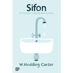 Sifonsu Tesisatçısı Uygarlığı Nasıl Kurtardı - W. Hodding Carter