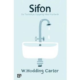 Sifonsu Tesisatçısı Uygarlığı Nasıl Kurtardı - W. Hodding Carter