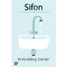 Sifonsu Tesisatçısı Uygarlığı Nasıl Kurtardı - W. Hodding Carter