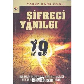 ŞİFRECİ YANILGI HURUFILIK TASAVVURU / HARF GİZEMCİLİĞİ VE KUR'AN YORUMUNA OLAN ETKILERI - YAKUP KANSIZOĞLU