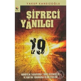 ŞİFRECİ YANILGI HURUFILIK TASAVVURU / HARF GİZEMCİLİĞİ VE KUR'AN YORUMUNA OLAN ETKILERI - YAKUP KANSIZOĞLU