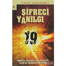 ŞİFRECİ YANILGI HURUFILIK TASAVVURU / HARF GİZEMCİLİĞİ VE KUR'AN YORUMUNA OLAN ETKILERI - YAKUP KANSIZOĞLU
