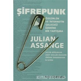 ŞIFREPUNK ÖZGÜRLÜK VE İNTERNETIN GELECEĞI ÜZERINE BIR TARTIŞMA - JULIAN ASSANGE
