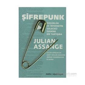 ŞIFREPUNK ÖZGÜRLÜK VE İNTERNETIN GELECEĞI ÜZERINE BIR TARTIŞMA - JULIAN ASSANGE