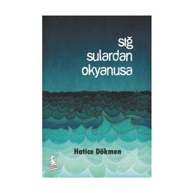 Sığ Sulardan Okyanusa - Hatice Dökmen