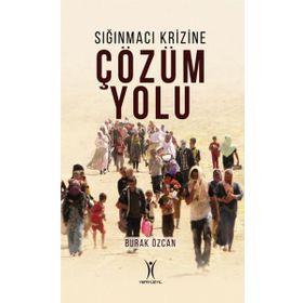 Sığınmacı Krizine Çözüm Yolu - Burak Özcan
