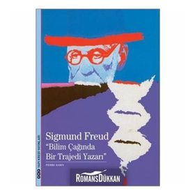 Sigmunf Freud - Bilimin Çağında Bir Trajedi Yazarı