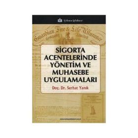 Sigorta Acentelerinde Yönetim ve Muhasebe Uygulamaları - Serhat Yanık