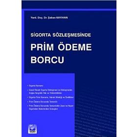 SIGORTA SÖZLEŞMESİNDE PRIM ÖDEME BORCU - ŞABAN KAYIHAN