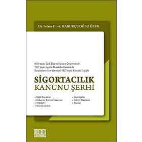 SİGORTACILIK KANUNU ŞERHİ - FATMA DILEK KABUKÇUOĞLU ÖZER