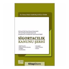 SİGORTACILIK KANUNU ŞERHİ - FATMA DILEK KABUKÇUOĞLU ÖZER