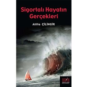 SİGORTALI HAYATIN GERÇEKLERİ - ATILLA ÇİLİNGİR