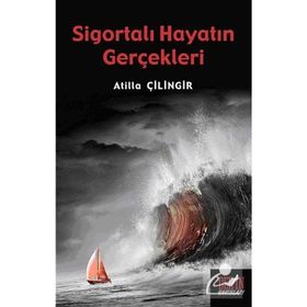 SİGORTALI HAYATIN GERÇEKLERİ - ATILLA ÇİLİNGİR