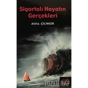 SİGORTALI HAYATIN GERÇEKLERİ - ATILLA ÇİLİNGİR
