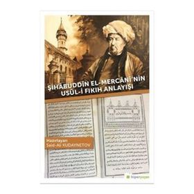 Şihabüddin El-Mercani'nin Usul-i Fıkıh Anlayışı - Said-Ali Kudaynetov