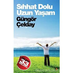 Sıhhat Dolu Uzun Yaşam - Güngör Çelday