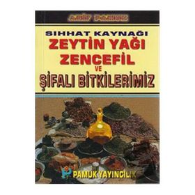 SIHHAT KAYNAĞI ZEYTIN YAĞI, ZENCEFIL VE ŞİFALI BITKILERIMIZ - ARIF PAMUK