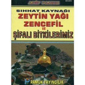 SIHHAT KAYNAĞI ZEYTIN YAĞI, ZENCEFIL VE ŞİFALI BITKILERIMIZ - ARIF PAMUK