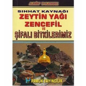 SIHHAT KAYNAĞI ZEYTIN YAĞI, ZENCEFIL VE ŞİFALI BITKILERIMIZ - ARIF PAMUK