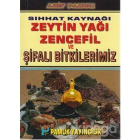 SIHHAT KAYNAĞI ZEYTIN YAĞI, ZENCEFIL VE ŞİFALI BITKILERIMIZ - ARIF PAMUK