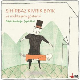 Sihirbaz Kıvrık Bıyık ve Muhteşem Gösterisi - Gülçin Kocabuğa