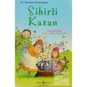 Sihirli Kazan - Grimm Kardeşler Jacob Grimm - Wilhelm Grimm Wilhelm Grimm Jacob Grimm